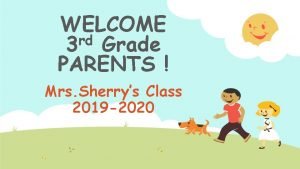 WELCOME rd 3 Grade PARENTS Mrs Sherrys Class