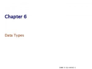 Chapter 6 Data Types ISBN 0 321 49362