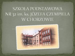 SZKOA PODSTAWOWA NR 32 im ks JZEFA CZEMPIELA