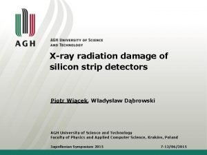 Xray radiation damage of silicon strip detectors Piotr