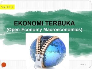 SLIDE 17 EKONOMI TERBUKA OpenEconomy Macroeconomics 742011 Ekonomi