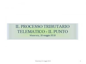 IL PROCESSO TRIBUTARIO TELEMATICO IL PUNTO Macerata 18