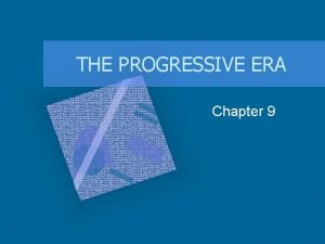 THE PROGRESSIVE ERA Chapter 9 Chalk in the