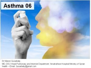 Asthma 06 Dr Mazen Qusaibaty MD DIS Head