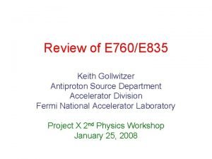 Review of E 760E 835 Keith Gollwitzer Antiproton