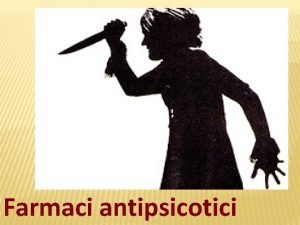 Farmaci antipsicotici 2 Antipsicotici maggiori neurolettici tranquillanti Psicosi