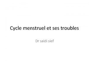 Cycle menstruel et ses troubles Dr saidi sief