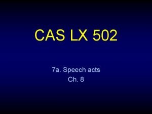 CAS LX 502 7 a Speech acts Ch