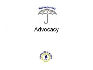 Advocacy What does selfadvocacy mean Selfadvocacy refers to