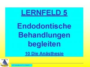 LERNFELD 5 Endodontische Behandlungen begleiten 10 Die Ansthesie