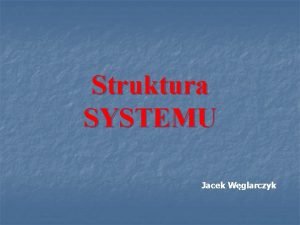 Struktura SYSTEMU Jacek Wglarczyk Ujcie tradycyjne Planowanie Wykonanie