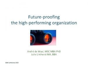 Futureproofing the highperforming organization Andr de Waal MSC