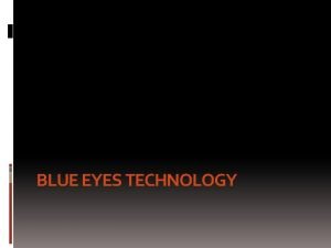 BLUE EYES TECHNOLOGY Power Point 2007 This presentation