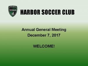 HARBOR SOCCER CLUB Annual General Meeting December 7