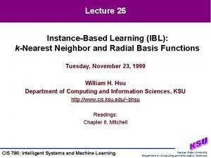 Lecture 25 InstanceBased Learning IBL kNearest Neighbor and