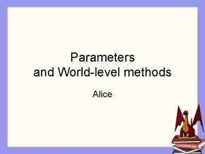 Parameters and Worldlevel methods Alice Our Dragon world