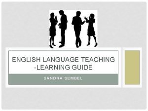 ENGLISH LANGUAGE TEACHING LEARNING GUIDE SANDRA SEMBEL IMPORTANT