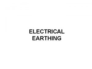 ELECTRICAL EARTHING Objectives of grounding Provides an electrical