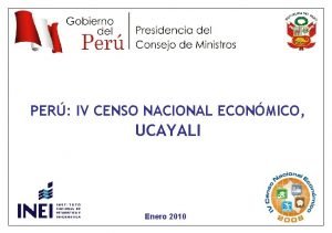 PER IV CENSO NACIONAL ECONMICO UCAYALI Enero 2010