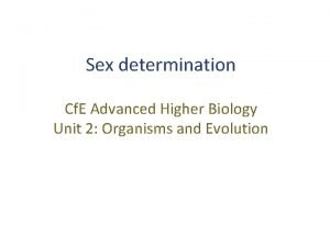 Sex determination Cf E Advanced Higher Biology Unit