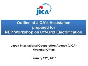 Outline of JICAs Assistance prepared for NEP Workshop