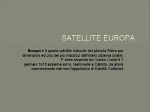 SATELLITE EUROPA Europa il quarto satellite naturale del