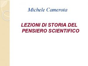 Michele Camerota LEZIONI DI STORIA DEL PENSIERO SCIENTIFICO