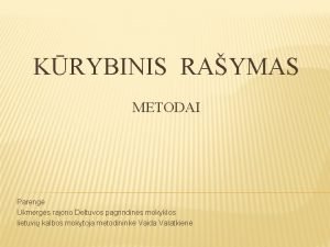 KRYBINIS RAYMAS METODAI Pareng Ukmergs rajono Deltuvos pagrindins