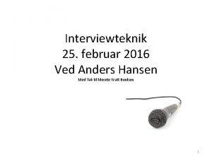 Interviewteknik 25 februar 2016 Ved Anders Hansen Med