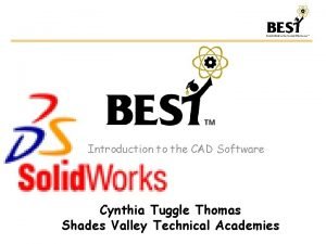 Introduction to the CAD Software Cynthia Tuggle Thomas