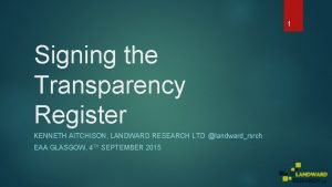 1 Signing the Transparency Register KENNETH AITCHISON LANDWARD