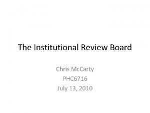 The Institutional Review Board Chris Mc Carty PHC