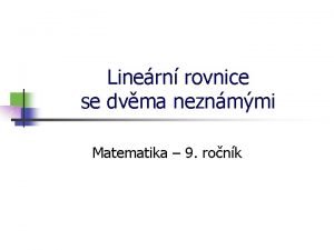 Linern rovnice se dvma neznmmi Matematika 9 ronk