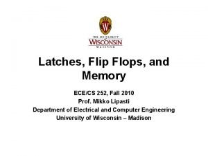 Latches Flip Flops and Memory ECECS 252 Fall