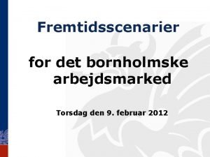 Fremtidsscenarier for det bornholmske arbejdsmarked Torsdag den 9