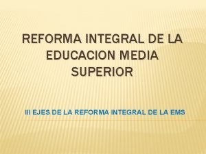 REFORMA INTEGRAL DE LA EDUCACION MEDIA SUPERIOR III