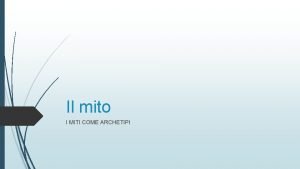 Il mito I MITI COME ARCHETIPI Perch leggere