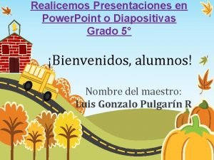 Realicemos Presentaciones en Power Point o Diapositivas Grado