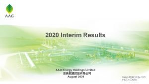 2020 Interim Results AAG Energy Holdings Limited August