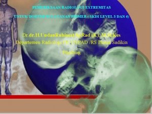 PEMERIKSAAN RADIOLOGI EXTREMITAS UNTUK DOKTER DI LAYANAN PRIMER