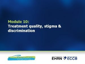 Module 10 Treatment quality stigma discrimination Module 10