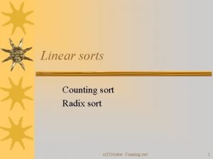 Linear sorts Counting sort Radix sort cs 333cutler