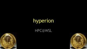 hyperion HPCWSL Why using hyperion HPC high performance