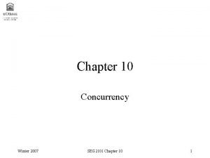 Chapter 10 Concurrency Winter 2007 SEG 2101 Chapter