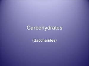 Carbohydrates Saccharides Structure of Saccharides Composed of monomers
