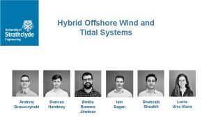 Hybrid Offshore Wind and Tidal Systems Andrzej Gruszczynski