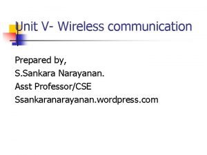 Unit V Wireless communication Prepared by S Sankara