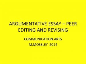 ARGUMENTATIVE ESSAY PEER EDITING AND REVISING COMMUNICATION ARTS