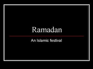 Ramadan An Islamic festival Ramadan n Ramadan is