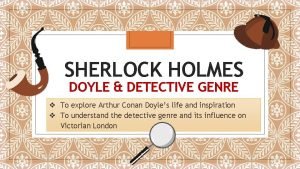 SHERLOCK HOLMES DOYLE DETECTIVE GENRE v To explore